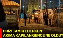Prizi tamir ederken akıma kapılan gence ne oldu?