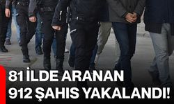 81 ilde aranan 912 şahıs yakalandı!
