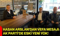 Hasan Arslan’dan vefa mesajı: AK Parti’de eski yeni yok!