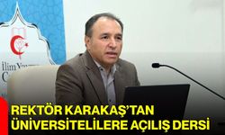 Rektör Karakaş’tan üniversitelilere açılış dersi