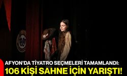 Afyon’da tiyatro seçmeleri tamamlandı: 106 kişi sahne için yarıştı!