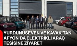 Yurdunuseven ve Kavak’tan Afyon’da elektrikli araç tesisine ziyaret