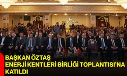 Başkan Öztaş, Enerji Kentleri Birliği Toplantısı’na katıldı
