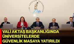 Vali Aktaş başkanlığında üniversitelerde güvenlik masaya yatırıldı