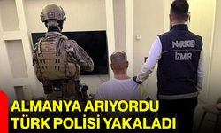 Almanya arıyordu, Türk Polisi yakaladı
