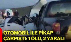 Otomobil ile pikap çarpıştı: 1 ölü, 2 yaralı