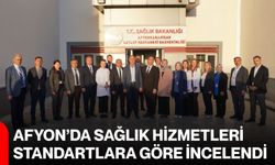 Afyon’da sağlık hizmetleri standartlara göre incelendi