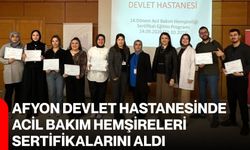 Afyon Devlet Hastanesinde acil bakım hemşireleri sertifikalarını aldı