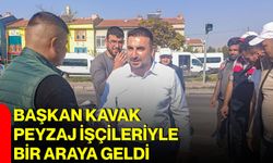 Başkan Kavak, peyzaj işçileriyle bir araya geldi