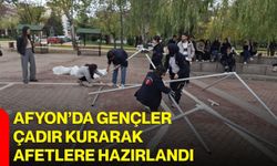 Afyon’da gençler çadır kurarak afetlere hazırlandı