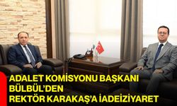 Adalet Komisyonu Başkanı Bülbül’den Rektör Karakaş’a İadeiziyaret