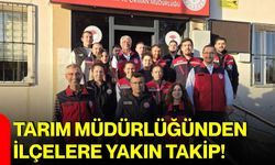 Tarım Müdürlüğünden ilçelere yakın takip!
