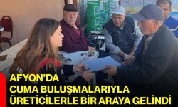 Afyon’da cuma buluşmalarıyla üreticilerle bir araya gelindi