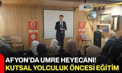 Afyon’da umre heyecanı! Kutsal yolculuk öncesi eğitim