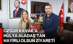 Özgür Kavak’a Hülya Aladaş’tan hayırlı olsun ziyareti
