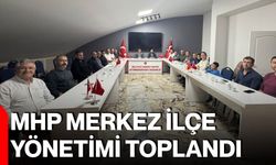 MHP Merkez İlçe Yönetimi toplandı