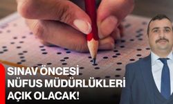 Sınav öncesi nüfus müdürlükleri açık olacak!