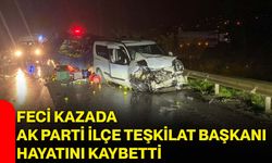 Feci kazada AK Parti ilçe teşkilat başkanı hayatını kaybetti