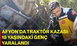 Afyon’da traktör kazası: 18 yaşındaki genç yaralandı