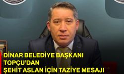 Dinar Belediye Başkanı Topçu’dan şehit aslan için taziye mesajı
