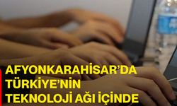 Afyonkarahisar’da Türkiye’nin teknoloji ağı içinde