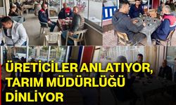 Üreticiler anlatıyor, Tarım Müdürlüğü dinliyor