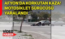 Afyon’da korkutan kaza! motosiklet sürücüsü yaralandı