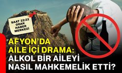 Afyon’da aile içi drama: Alkol bir aileyi nasıl mahkemelik etti?
