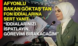 Afyonlu bakan Göktaş’tan fon iddialarına sert yanıt: “İddialarınızı ispatlayın, görevimi bırakacağım”