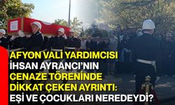 Afyon Vali Yardımcısı İhsan Ayrancı’nın cenaze töreninde dikkat çeken ayrıntı: Eşi ve çocukları neredeydi?