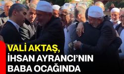 Vali Aktaş, İhsan Ayrancı’nın baba ocağında
