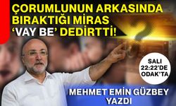 Çorumlunun arkasında bıraktığı miras ‘Vay be’ dedirtti!