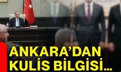 Ankara’dan kulis bilgisi…
