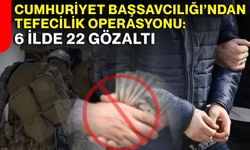 Cumhuriyet Başsavcılığı’ndan Tefecilik Operasyonu: 6 İlde 22 Gözaltı