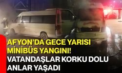 Afyon’da gece yarısı minibüs yangını! Vatandaşlar korku dolu anlar yaşadı