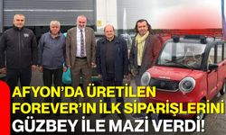 Afyon’da üretilen Forever’ın ilk siparişlerini Güzbey ile Mazi verdi!
