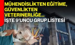 Mühendislikten eğitime, güvenlikten veterinerliğe… İşte 9’uncu grup listesi