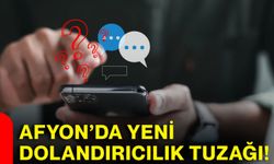 Afyon’da yeni dolandırıcılık tuzağı!