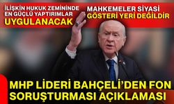 Lider Bahçeli:: “Fon soruşturmasına ilişkin hukuk zemininde en güçlü yaptırımlar uygulanacak”