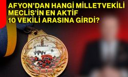 Afyon’dan hangi Milletvekili Meclis’in en aktif 10 vekili arasına girdi?