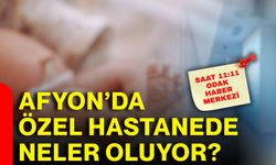 Afyon’da özel hastanede neler oluyor?