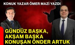Ömer Mazi yazdı: “Gündüz başka, akşam başka konuşan Önder Artuk”