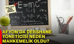 Afyon’da dershane yöneticisi neden mahkemelik oldu?