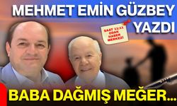 Mehmet Emin Güzbey yazdı: Baba, dağmış meğer...