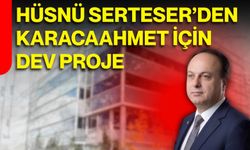 Hüsnü Serteser’den Karacaahmet için dev proje