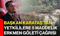 Başkan Karataş’tan yetkililere 5 maddelik Erkmen Göleti çağrısı
