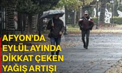 Afyon’da Eylül ayında dikkat çeken yağış artışı