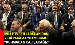 Milletvekili Arslan’dan yeni yasama yılı mesajı: “Durmadan çalışacağız”