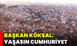 Başkan Köksal: Yaşasın Cumhuriyet
