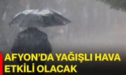 Afyon’da yağışlı hava etkili olacak